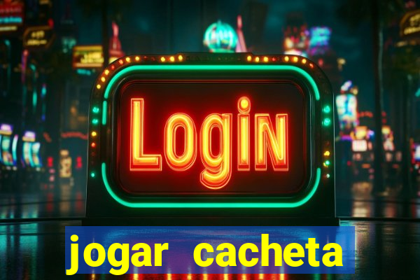 jogar cacheta valendo dinheiro